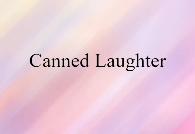 Canned Laughter (noun) Definition, Meaning & Examples