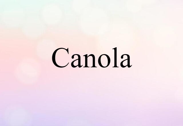 Canola (noun) Definition, Meaning & Examples