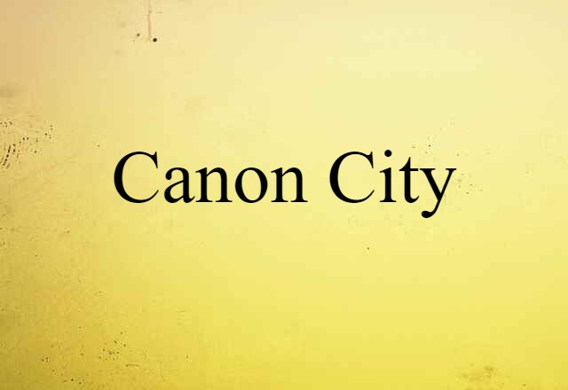 Canon City (noun) Definition, Meaning & Examples