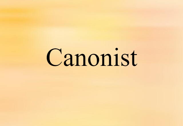 Canonist (noun) Definition, Meaning & Examples