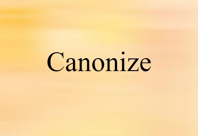 Canonize (noun) Definition, Meaning & Examples