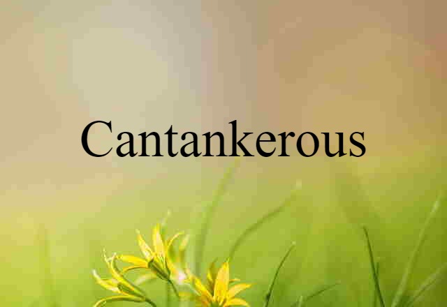 cantankerous