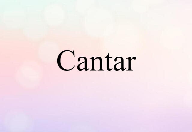 Cantar (noun) Definition, Meaning & Examples