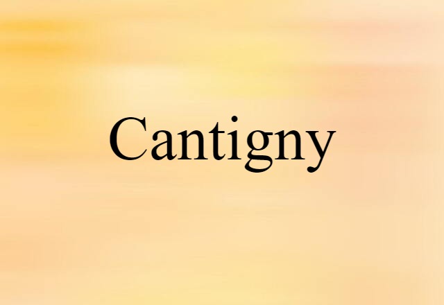 Cantigny (noun) Definition, Meaning & Examples