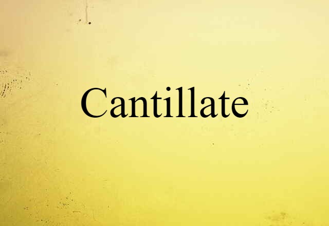 Cantillate (noun) Definition, Meaning & Examples