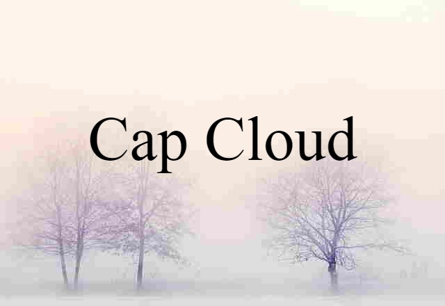 Cap Cloud (noun) Definition, Meaning & Examples