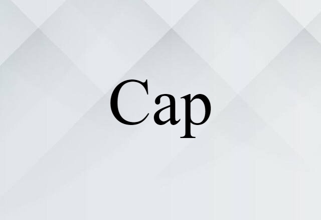 Cap (noun) Definition, Meaning & Examples