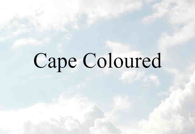 Cape Coloured (noun) Definition, Meaning & Examples