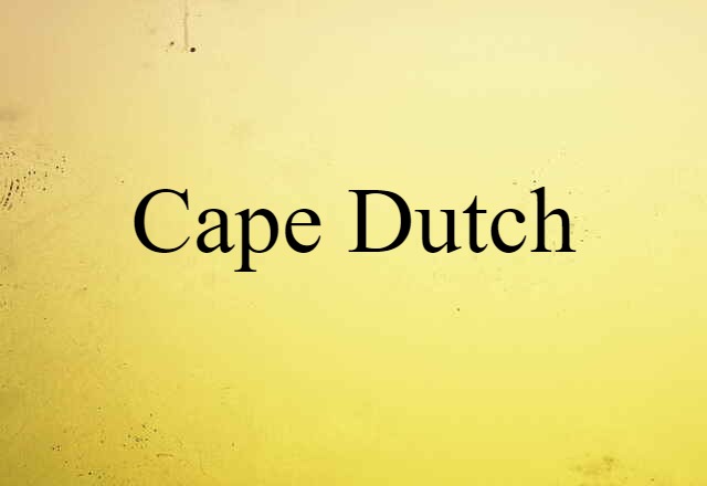 Cape Dutch (noun) Definition, Meaning & Examples