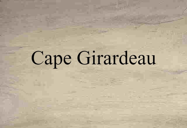 Cape Girardeau (noun) Definition, Meaning & Examples