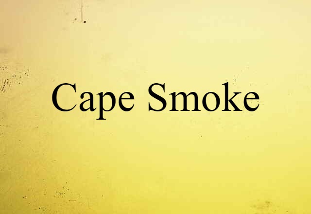 Cape Smoke (noun) Definition, Meaning & Examples