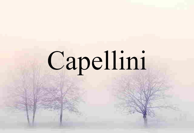 Capellini (noun) Definition, Meaning & Examples