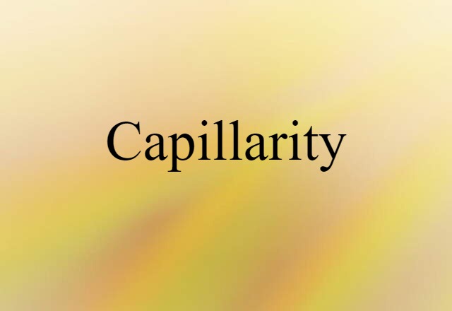 Capillarity (noun) Definition, Meaning & Examples