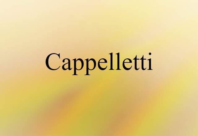 Cappelletti (noun) Definition, Meaning & Examples