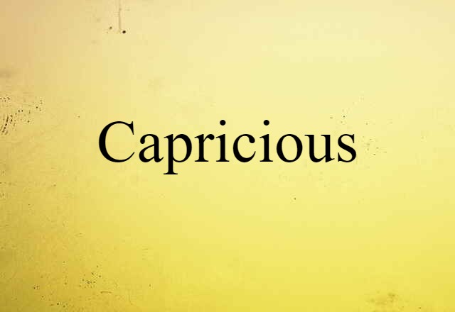 capricious