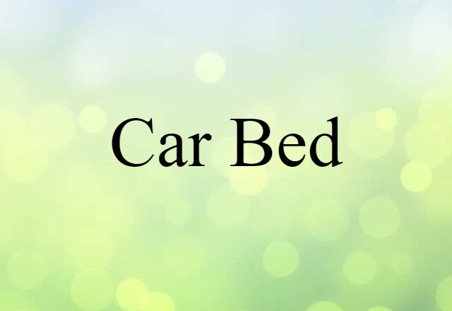 Car Bed (noun) Definition, Meaning & Examples