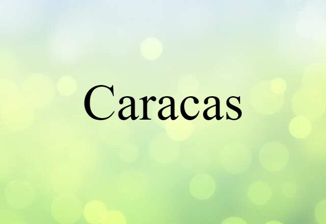 Caracas (noun) Definition, Meaning & Examples