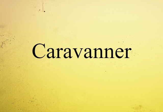 Caravanner (noun) Definition, Meaning & Examples