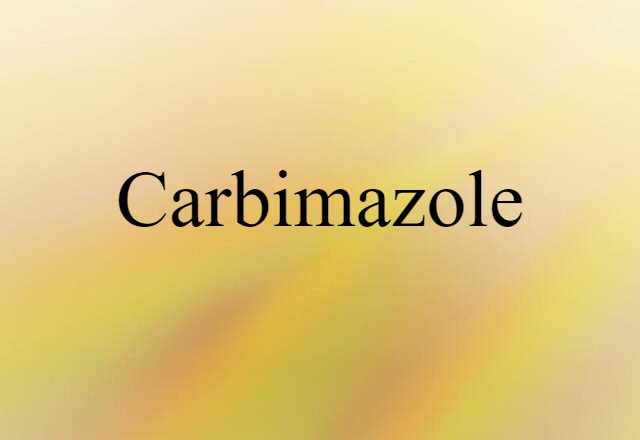 Carbimazole (noun) Definition, Meaning & Examples