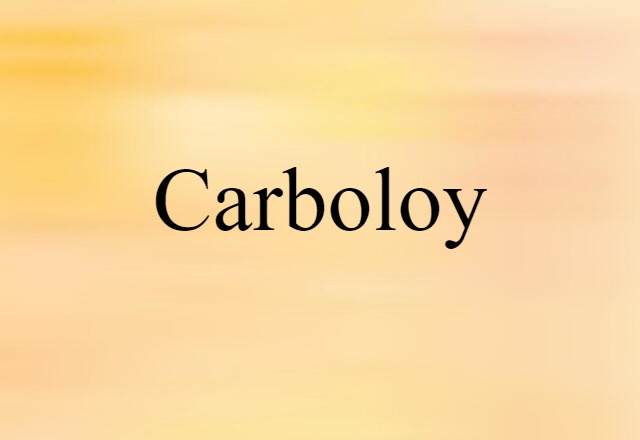 Carboloy (noun) Definition, Meaning & Examples