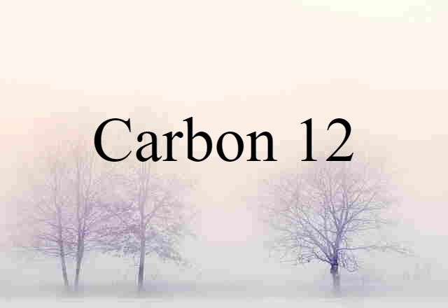 Carbon 12 (noun) Definition, Meaning & Examples