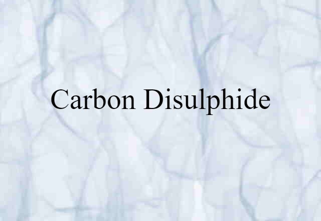 Carbon Disulphide (noun) Definition, Meaning & Examples