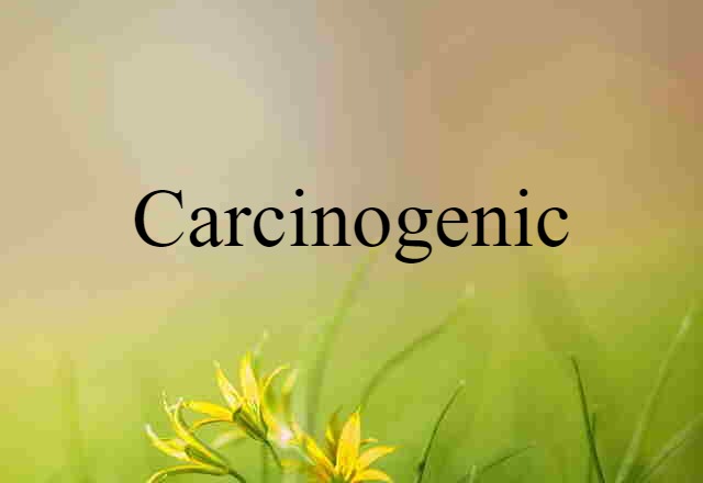 carcinogenic