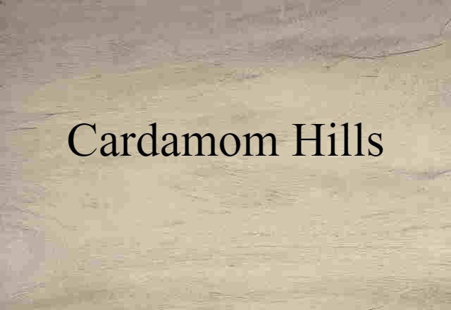 Cardamom Hills (noun) Definition, Meaning & Examples