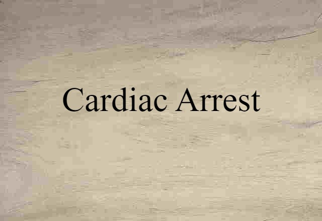 Cardiac Arrest (noun) Definition, Meaning & Examples