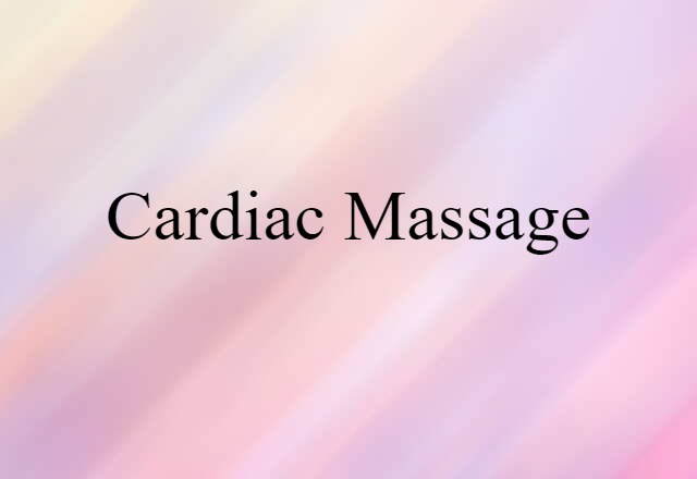 Cardiac Massage (noun) Definition, Meaning & Examples