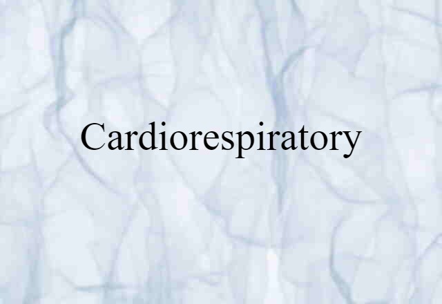 Cardiorespiratory (noun) Definition, Meaning & Examples