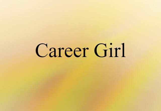 Career Girl (noun) Definition, Meaning & Examples