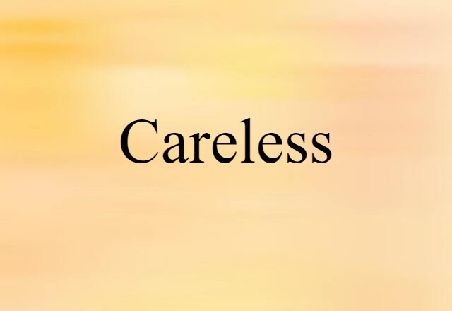 Careless (noun) Definition, Meaning & Examples