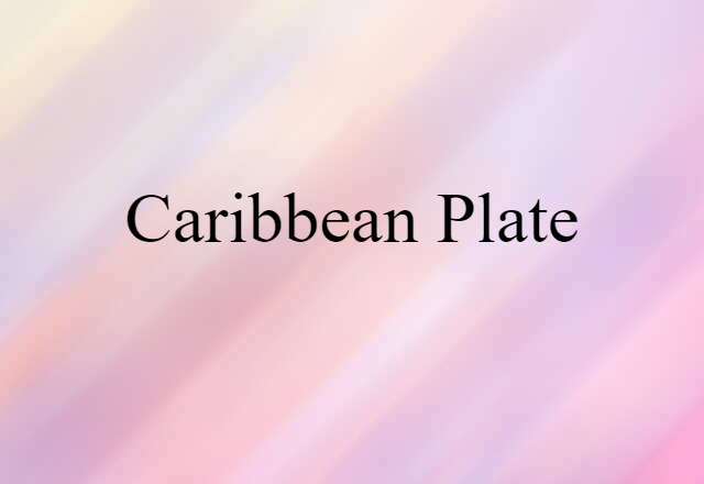 Caribbean Plate (noun) Definition, Meaning & Examples