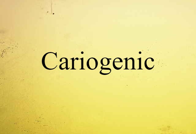 Cariogenic (noun) Definition, Meaning & Examples