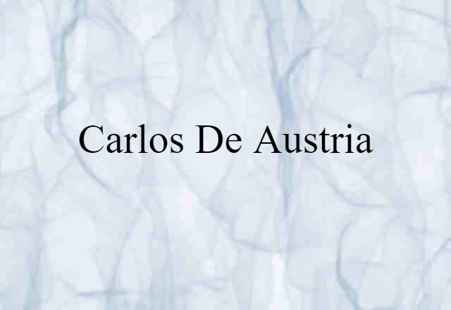 Carlos De Austria (noun) Definition, Meaning & Examples