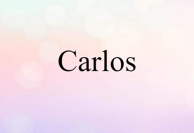 Carlos (noun) Definition, Meaning & Examples