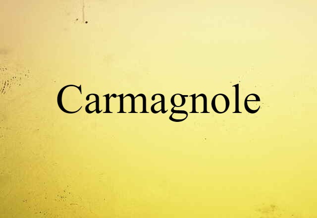 Carmagnole (noun) Definition, Meaning & Examples