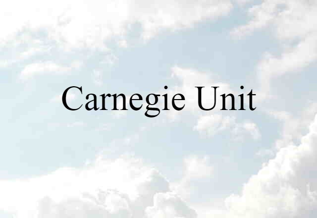 Carnegie Unit (noun) Definition, Meaning & Examples