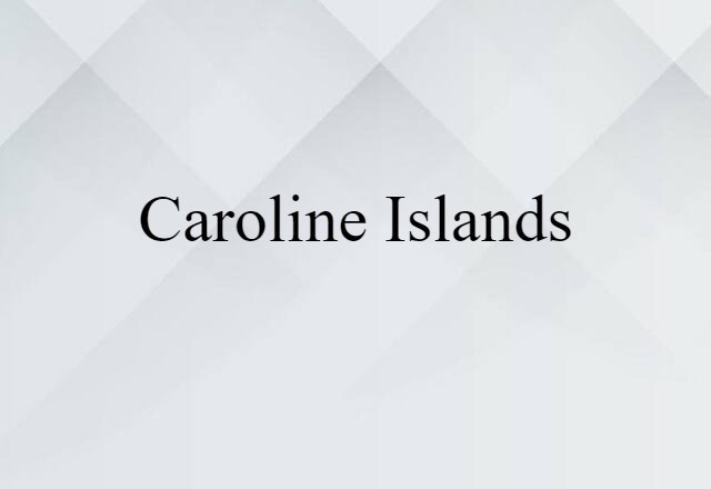 Caroline Islands (noun) Definition, Meaning & Examples