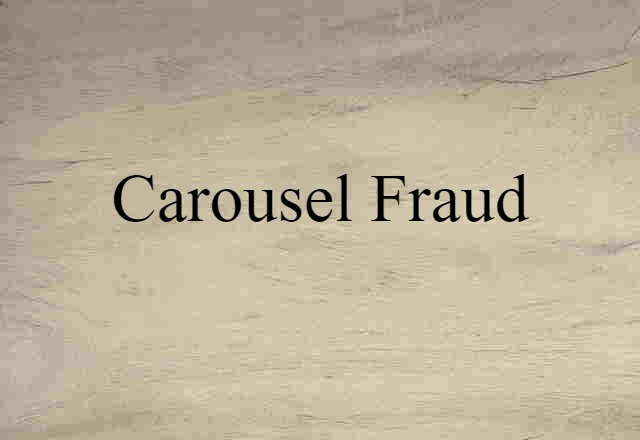 Carousel Fraud (noun) Definition, Meaning & Examples