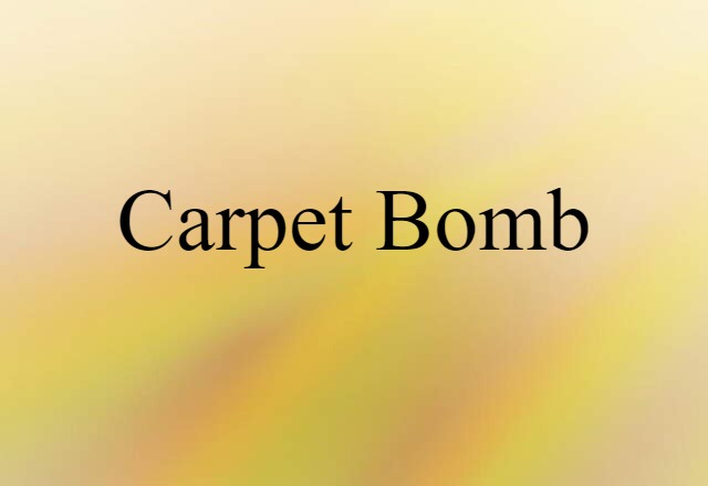 Carpet-bomb (noun) Definition, Meaning & Examples