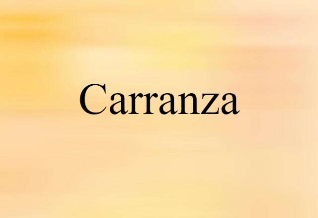 Carranza (noun) Definition, Meaning & Examples