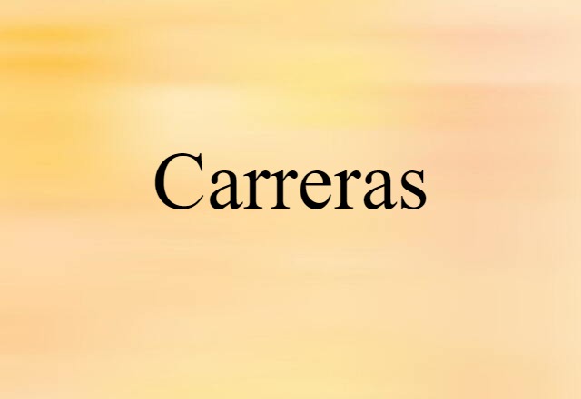 Carreras (noun) Definition, Meaning & Examples