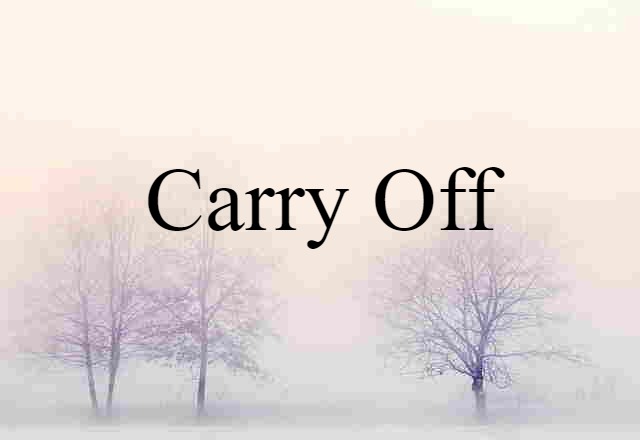 carry off