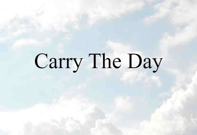 Carry The Day (noun) Definition, Meaning & Examples