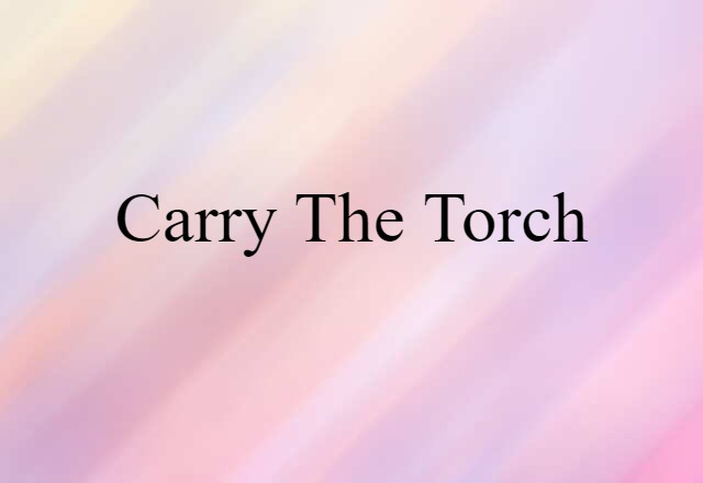 carry the torch