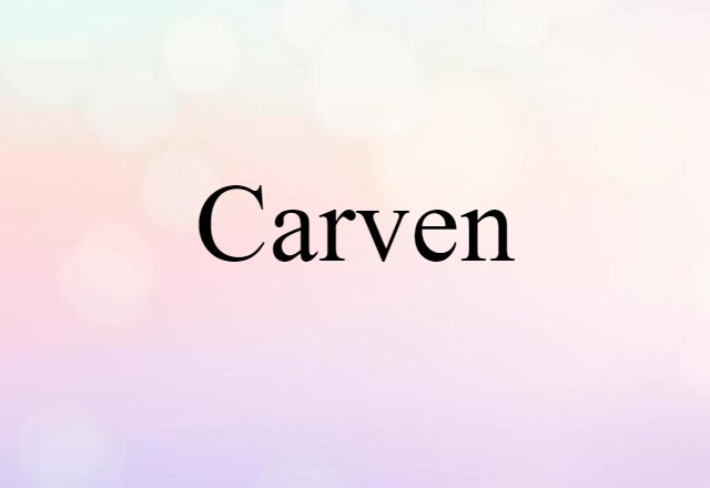 Carven (noun) Definition, Meaning & Examples