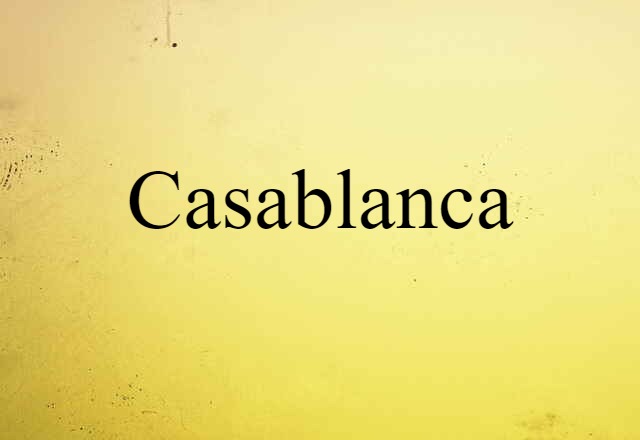 Casablanca (noun) Definition, Meaning & Examples