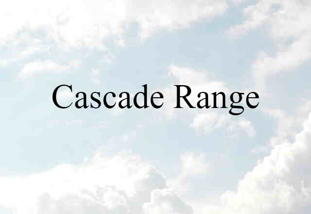 Cascade Range (noun) Definition, Meaning & Examples